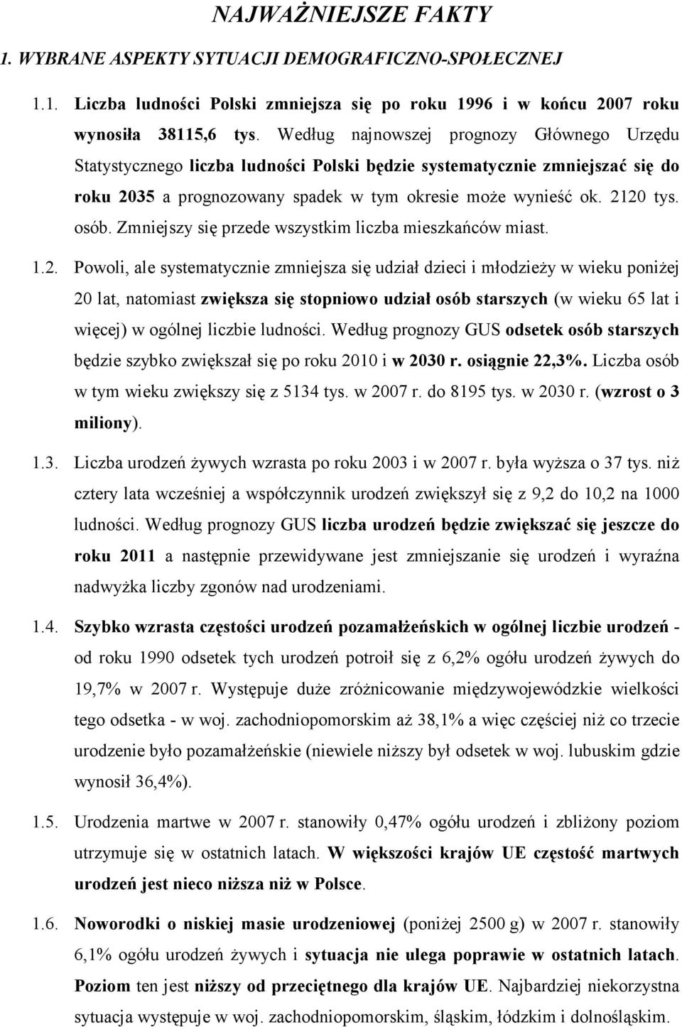 Zmniejszy się przede wszystkim liczba mieszkańców miast. 1.2.