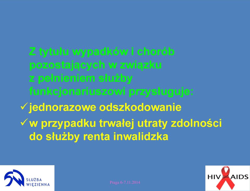 przysługuje: jednorazowe odszkodowanie w