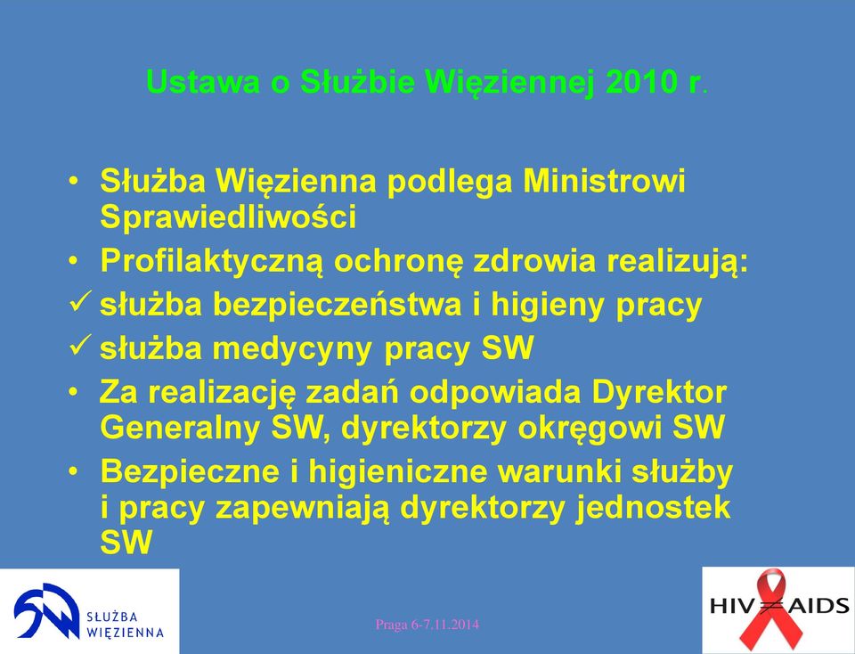 realizują: służba bezpieczeństwa i higieny pracy służba medycyny pracy SW Za realizację