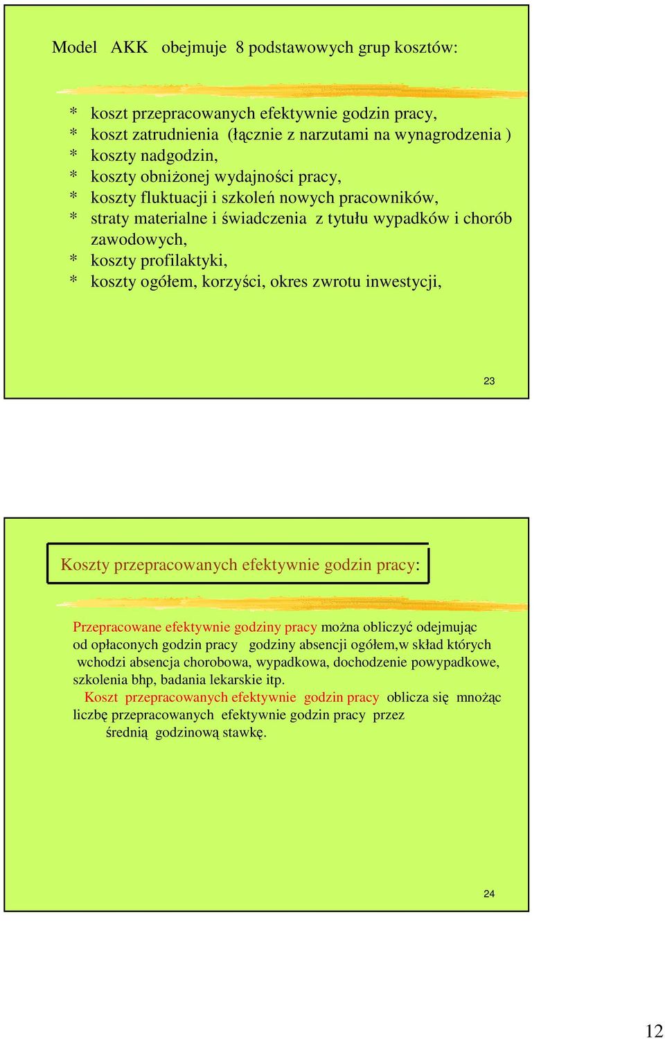 zwrotu inwestycji, 23 Koszty przepracowanych efektywnie godzin pracy: Przepracowane efektywnie godziny pracy moŝna obliczyć odejmując od opłaconych godzin pracy godziny absencji ogółem,w skład