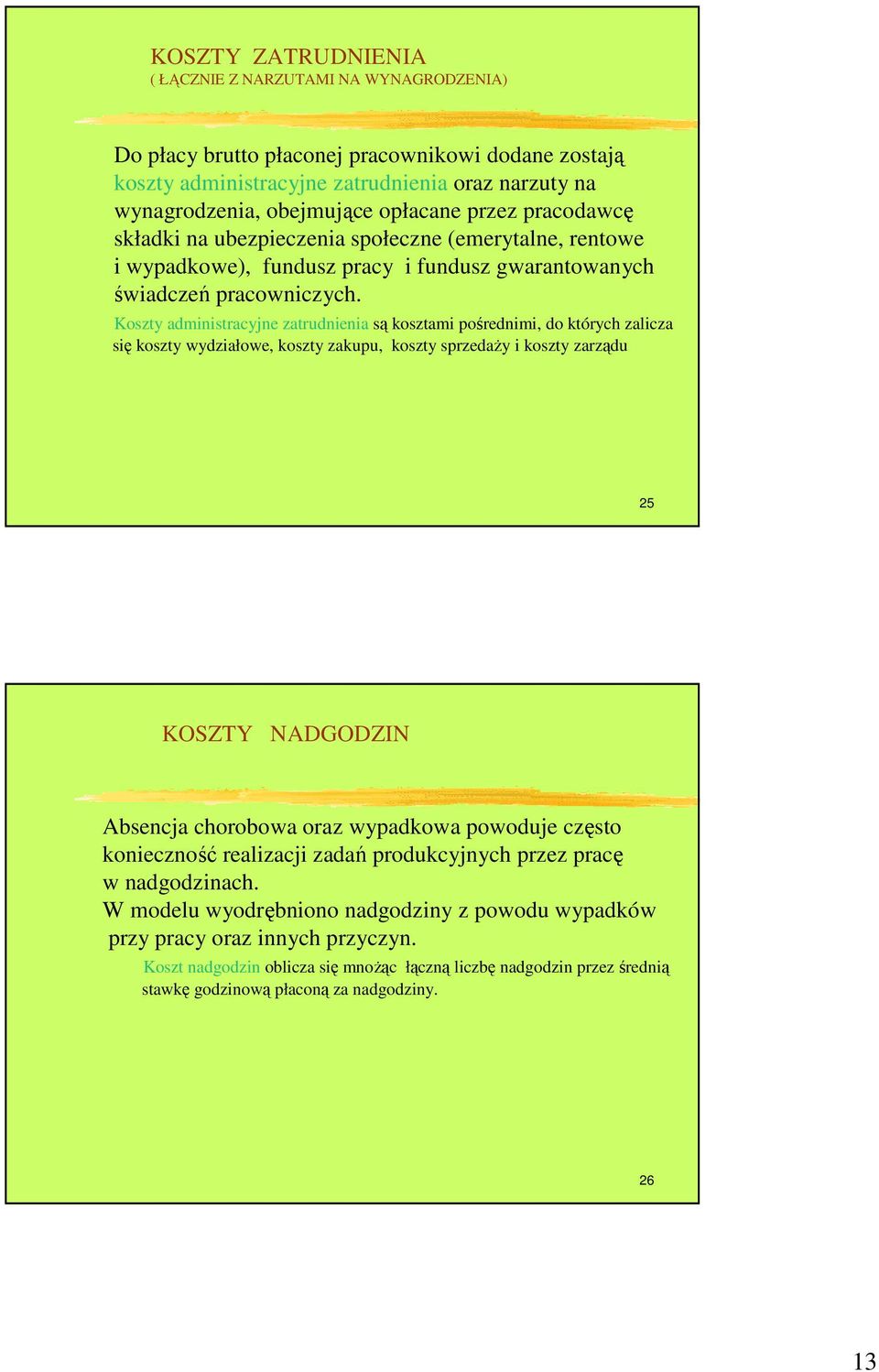 Koszty administracyjne zatrudnienia są kosztami pośrednimi, do których zalicza się koszty wydziałowe, koszty zakupu, koszty sprzedaŝy i koszty zarządu 25 KOSZTY NADGODZIN Absencja chorobowa oraz