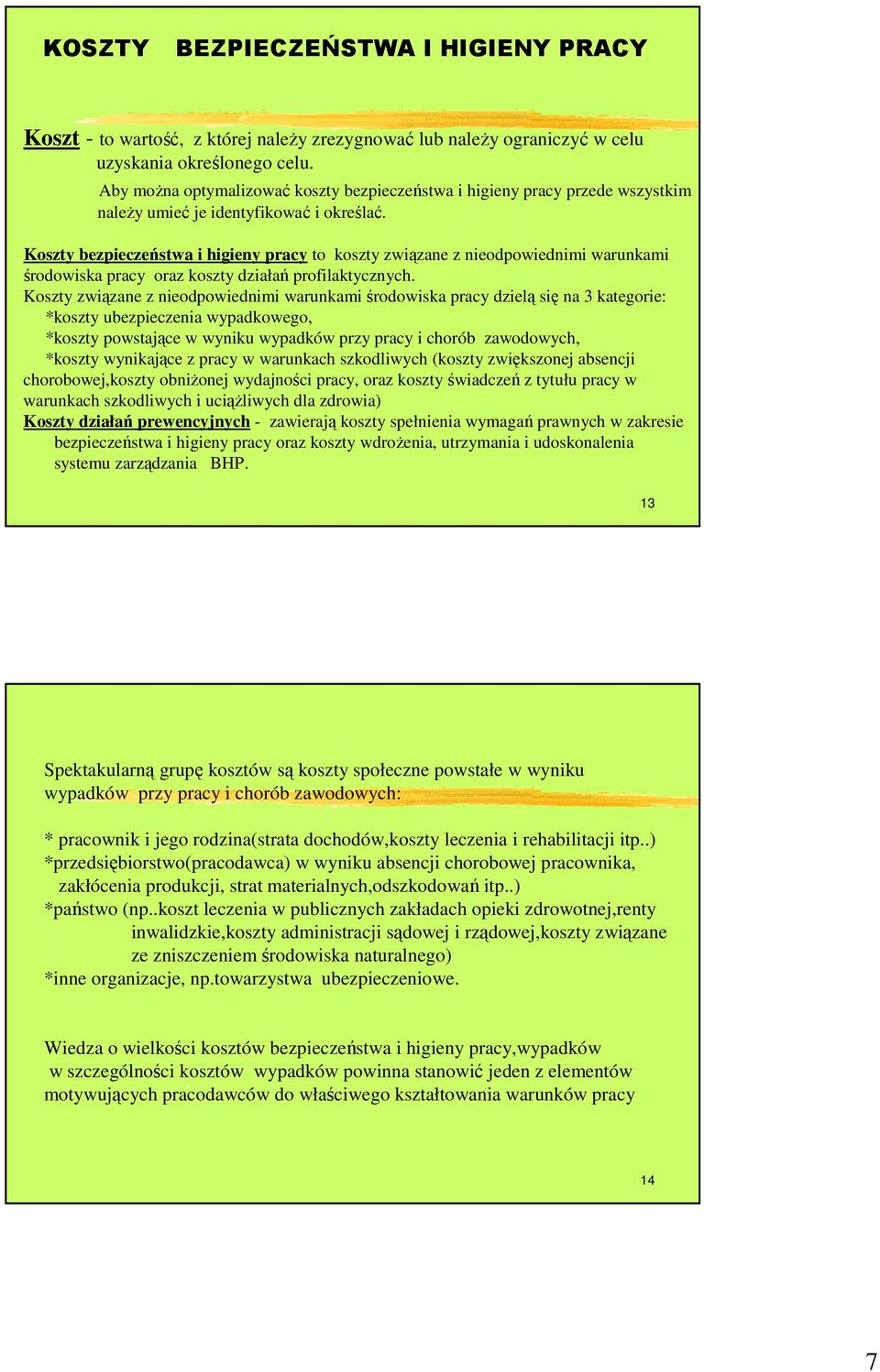 Koszty bezpieczeństwa i higieny pracy to koszty związane z nieodpowiednimi warunkami środowiska pracy oraz koszty działań profilaktycznych.