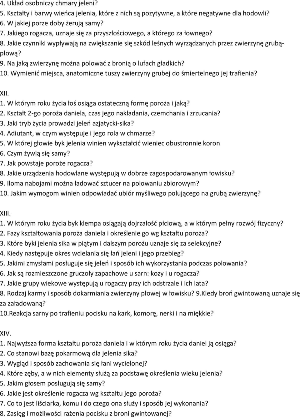 Na jaką zwierzynę można polowad z bronią o lufach gładkich? 10. Wymienid miejsca, anatomiczne tuszy zwierzyny grubej do śmiertelnego jej trafienia? XII. 1. W którym roku życia łoś osiąga ostateczną formę poroża i jaką?