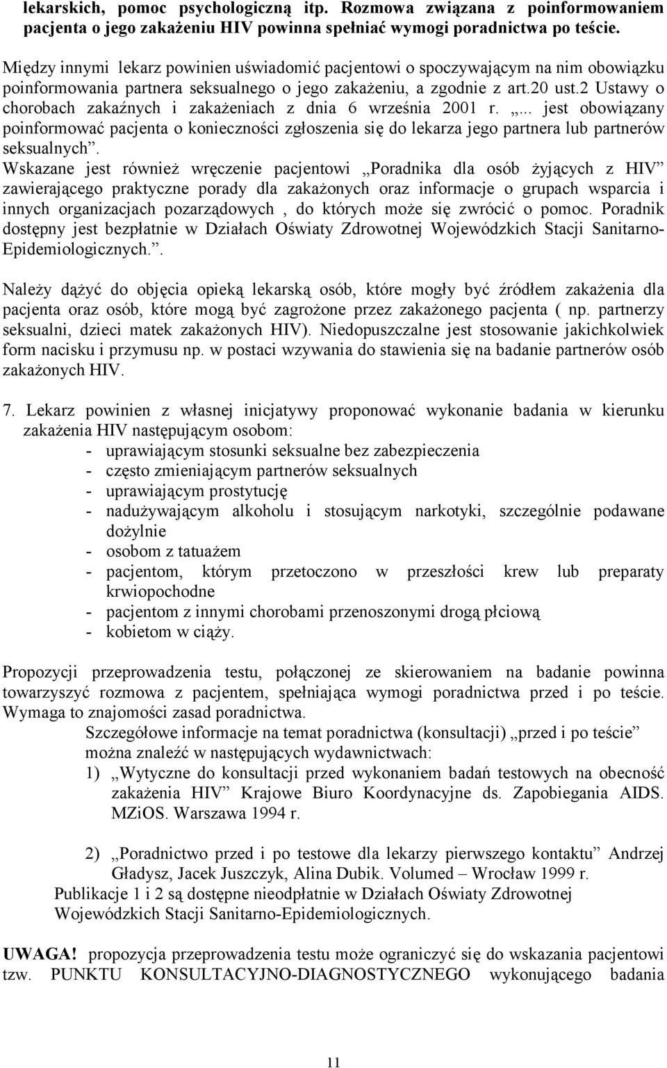 2 Ustawy o chorobach zakaźnych i zakażeniach z dnia 6 września 2001 r.... jest obowiązany poinformować pacjenta o konieczności zgłoszenia się do lekarza jego partnera lub partnerów seksualnych.