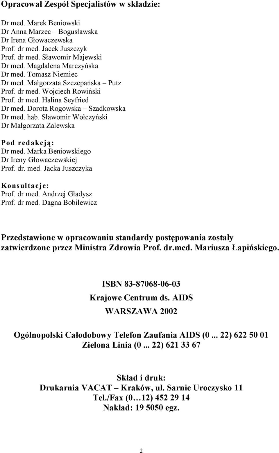 Sławomir Wołczyński Dr Małgorzata Zalewska Pod redakcją: Dr med. Marka Beniowskiego Dr Ireny Głowaczewskiej Prof. dr. med. Jacka Juszczyka Konsultacje: Prof. dr med.