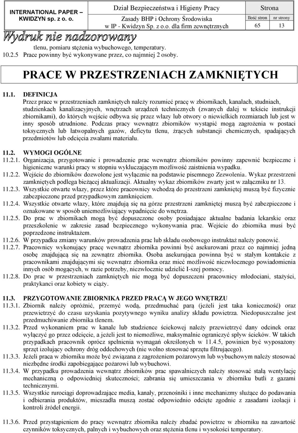 wejście odbywa się przez włazy lub otwory o niewielkich rozmiarach lub jest w inny sposób utrudnione.