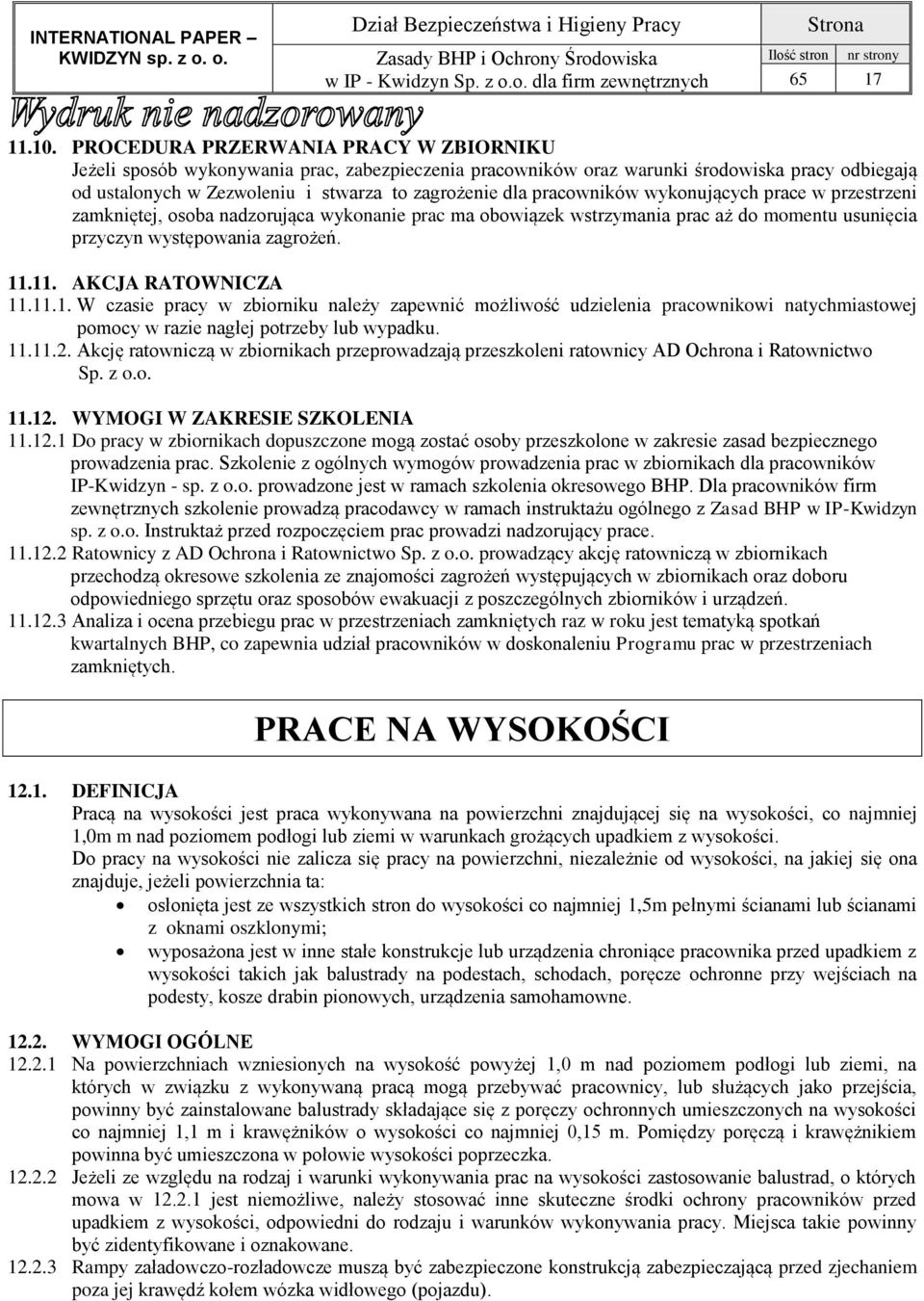 pracowników wykonujących prace w przestrzeni zamkniętej, osoba nadzorująca wykonanie prac ma obowiązek wstrzymania prac aż do momentu usunięcia przyczyn występowania zagrożeń. 11.11. AKCJA RATOWNICZA 11.