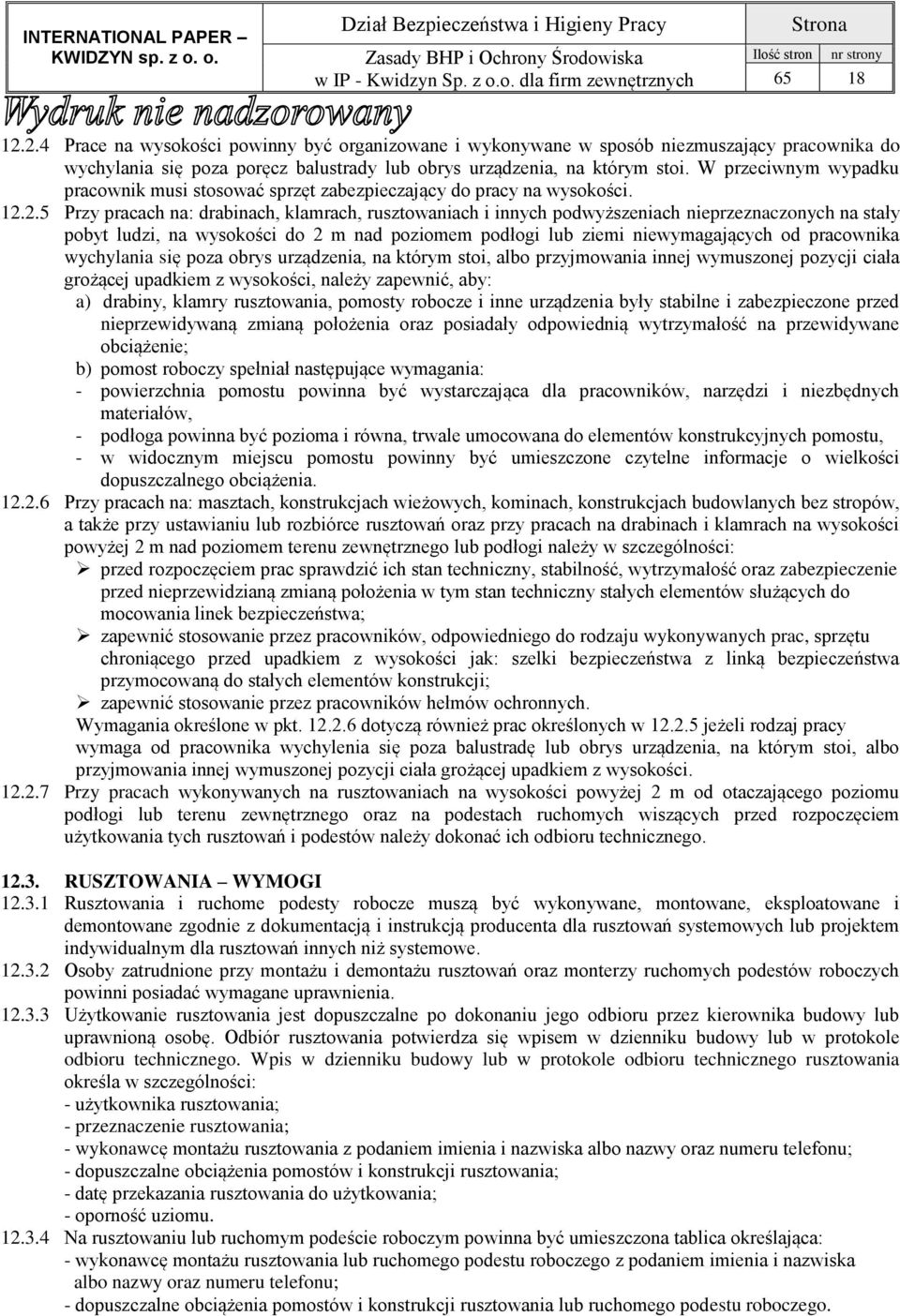 2.5 Przy pracach na: drabinach, klamrach, rusztowaniach i innych podwyższeniach nieprzeznaczonych na stały pobyt ludzi, na wysokości do 2 m nad poziomem podłogi lub ziemi niewymagających od