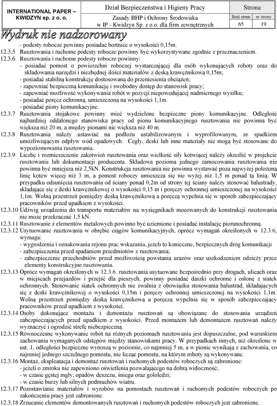 6 Rusztowania i ruchome podesty robocze powinny: - posiadać pomost o powierzchni roboczej wystarczającej dla osób wykonujących roboty oraz do składowania narzędzi i niezbędnej ilości materiałów z