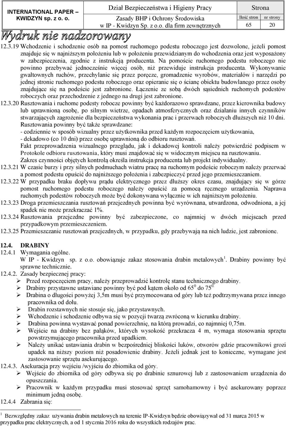 wyposażony w zabezpieczenia, zgodnie z instrukcją producenta. Na pomoście ruchomego podestu roboczego nie powinno przebywać jednocześnie więcej osób, niż przewiduje instrukcja producenta.