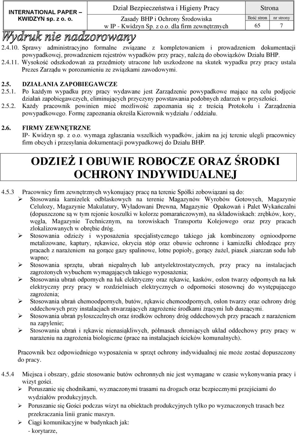 Po każdym wypadku przy pracy wydawane jest Zarządzenie powypadkowe mające na celu podjęcie działań zapobiegawczych, eliminujących przyczyny powstawania podobnych zdarzeń w przyszłości. 2.