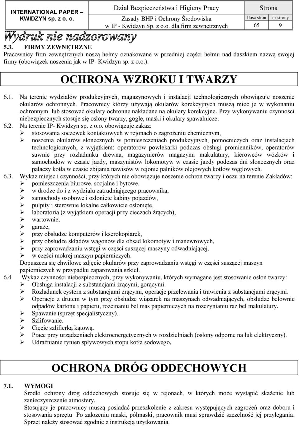 Pracownicy którzy używają okularów korekcyjnych muszą mieć je w wykonaniu ochronnym lub stosować okulary ochronne nakładane na okulary korekcyjne.