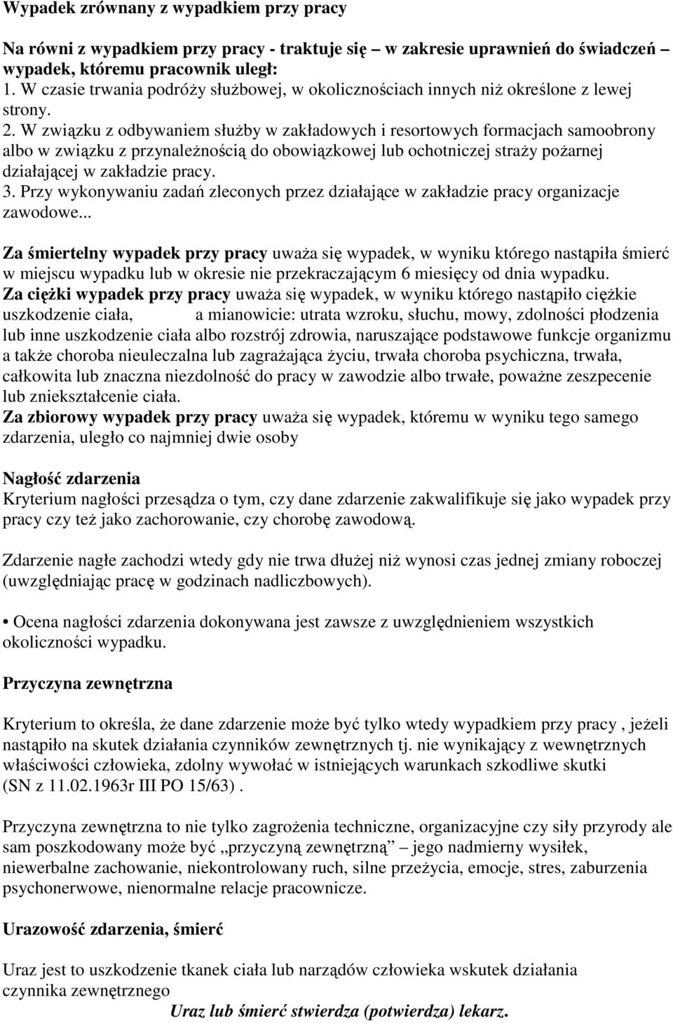 W związku z odbywaniem służby w zakładowych i resortowych formacjach samoobrony albo w związku z przynależnością do obowiązkowej lub ochotniczej straży pożarnej działającej w zakładzie pracy. 3.