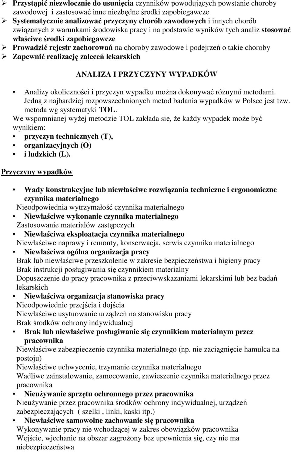 Zapewnić realizację zaleceń lekarskich ANALIZA I PRZYCZYNY WYPADKÓW Analizy okoliczności i przyczyn wypadku można dokonywać różnymi metodami.