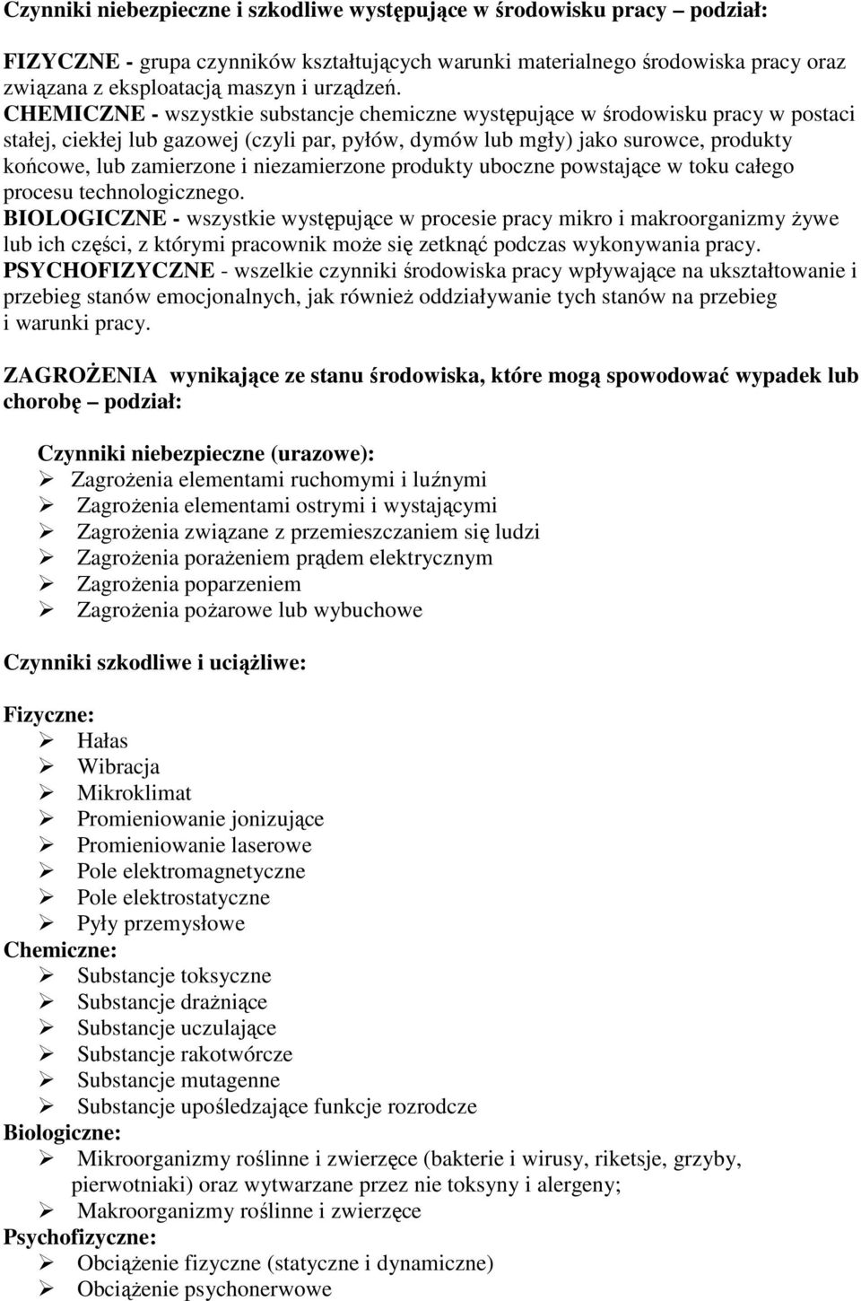 CHEMICZNE - wszystkie substancje chemiczne występujące w środowisku pracy w postaci stałej, ciekłej lub gazowej (czyli par, pyłów, dymów lub mgły) jako surowce, produkty końcowe, lub zamierzone i