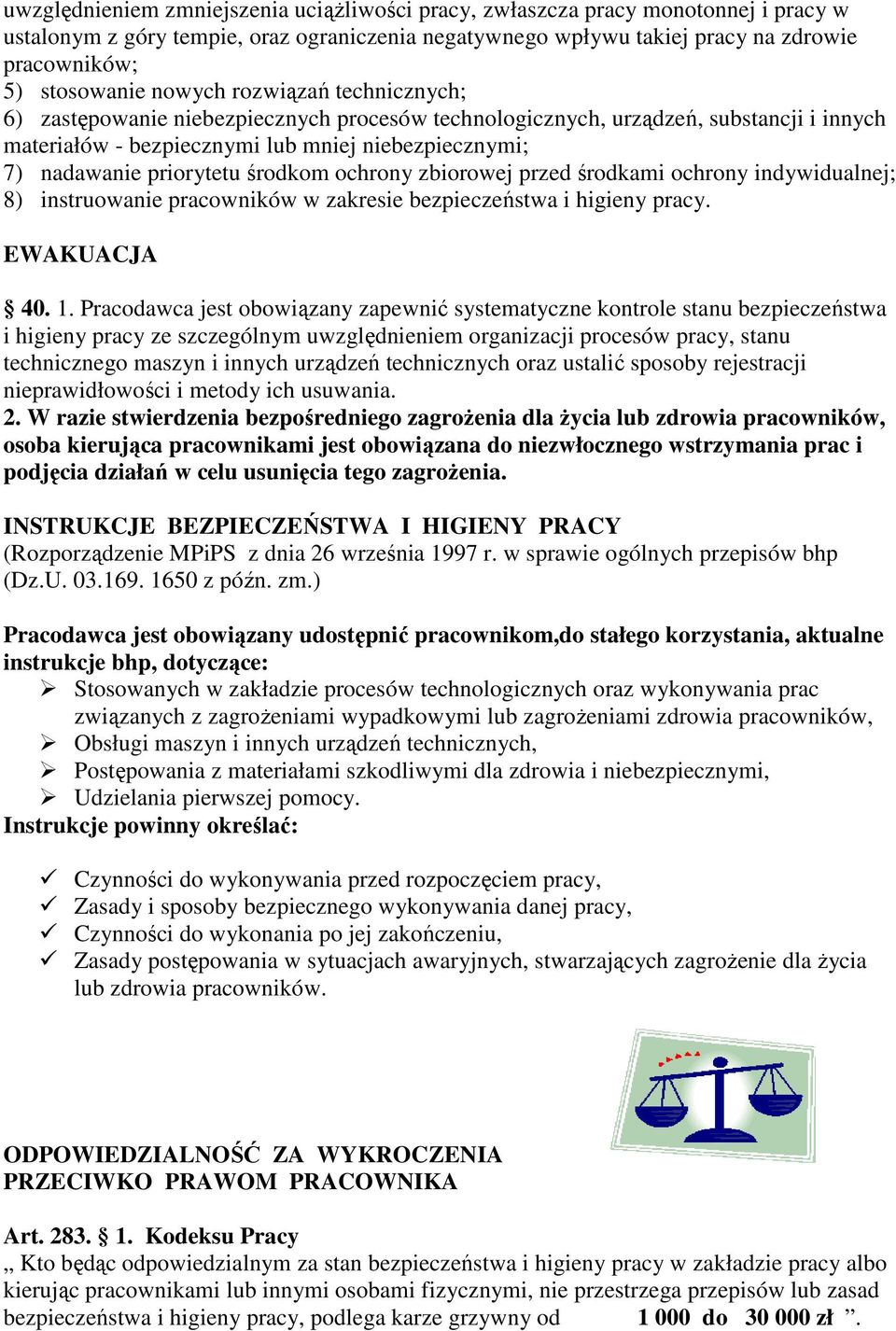 środkom ochrony zbiorowej przed środkami ochrony indywidualnej; 8) instruowanie pracowników w zakresie bezpieczeństwa i higieny pracy. EWAKUACJA 40. 1.