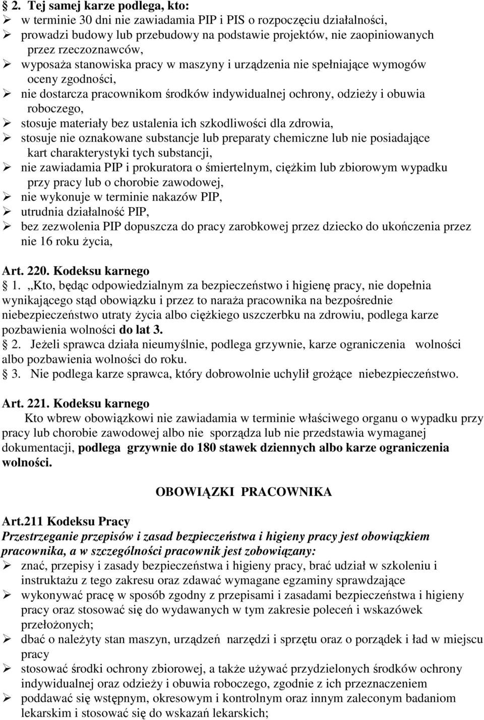 ustalenia ich szkodliwości dla zdrowia, stosuje nie oznakowane substancje lub preparaty chemiczne lub nie posiadające kart charakterystyki tych substancji, nie zawiadamia PIP i prokuratora o