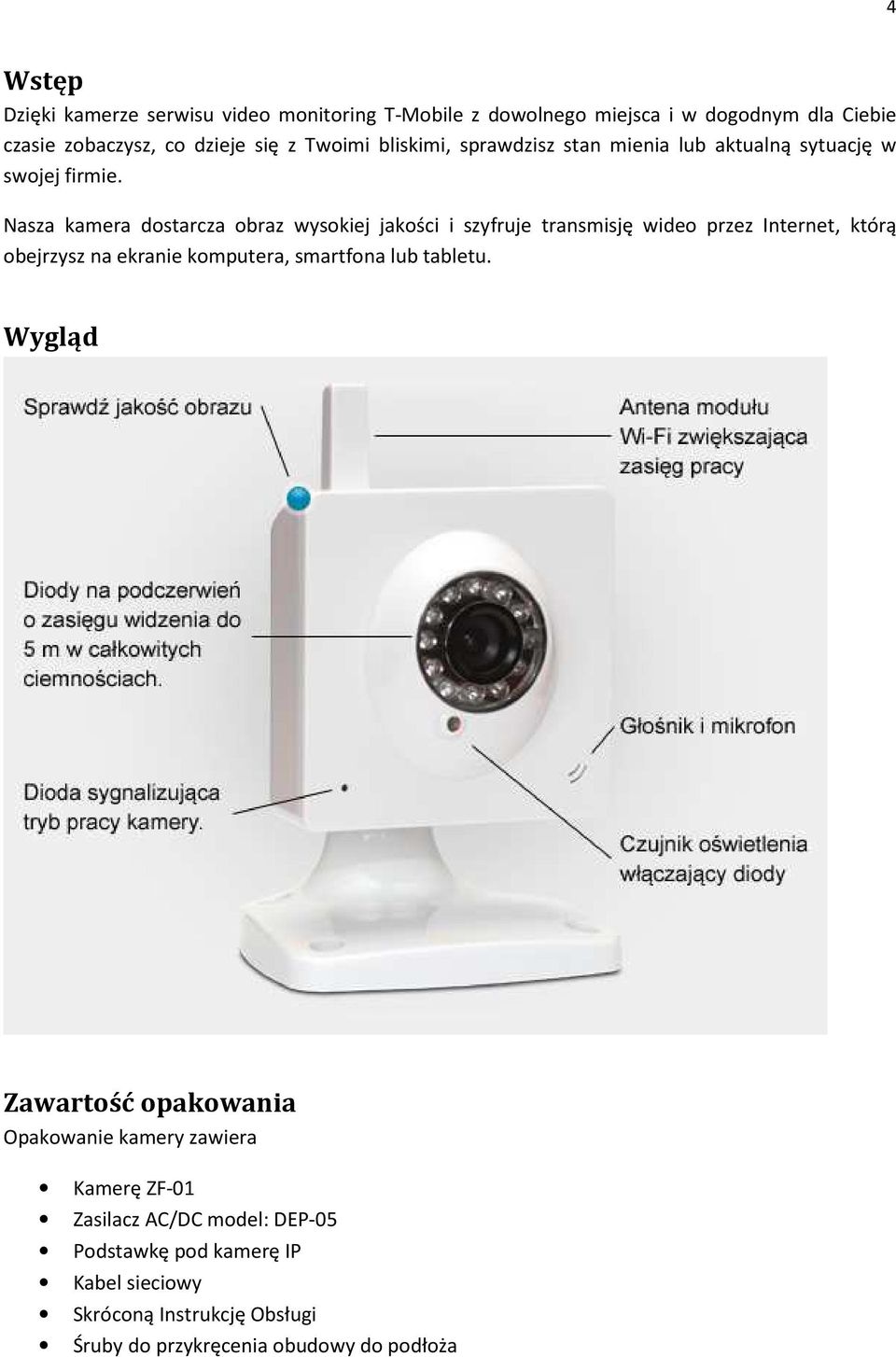 Nasza kamera dostarcza obraz wysokiej jakości i szyfruje transmisję wideo przez Internet, którą obejrzysz na ekranie komputera, smartfona lub