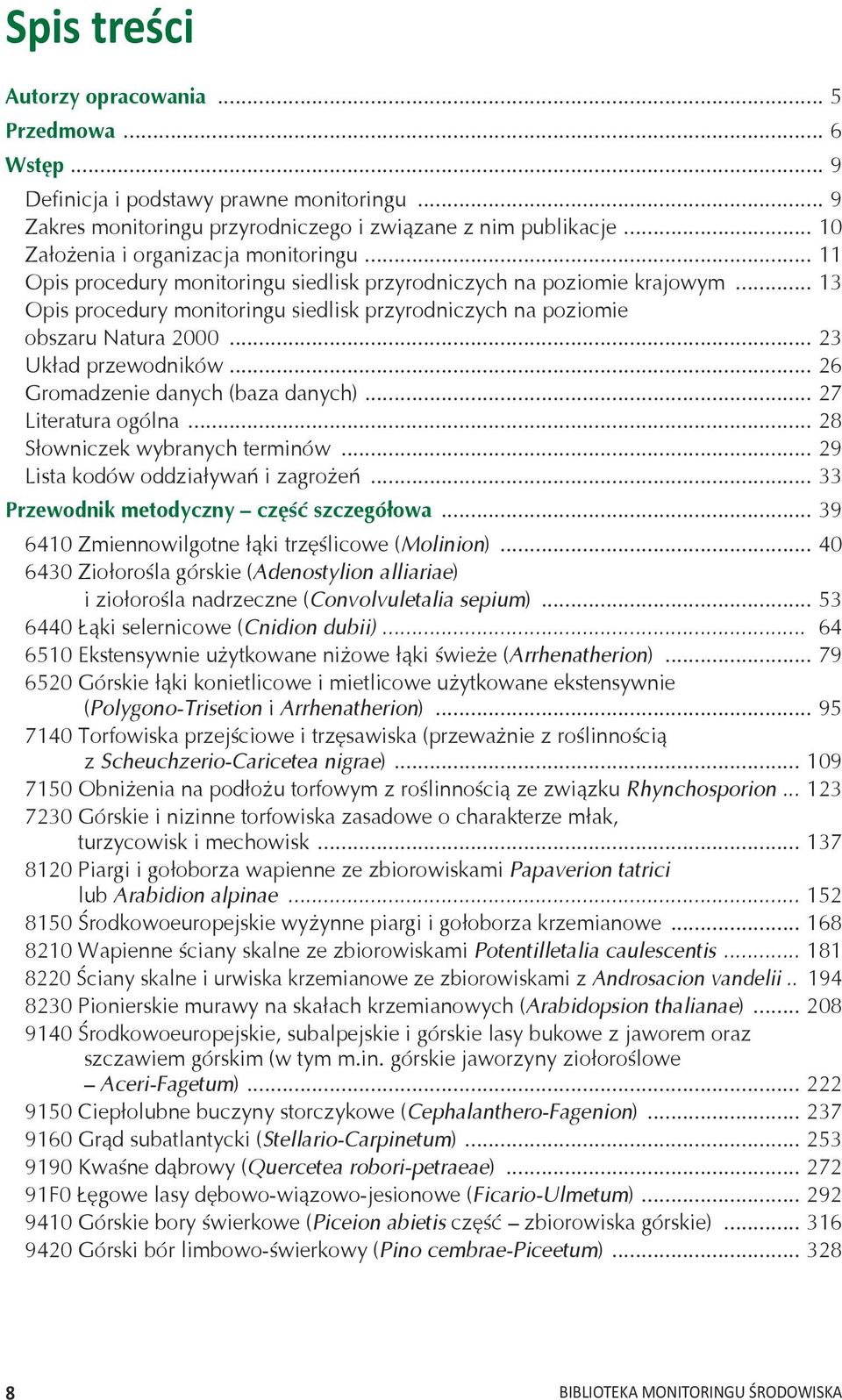 .. 13 Opis procedury monitoringu siedlisk przyrodniczych na poziomie obszaru Natura 2000... 23 Układ przewodników... 26 Gromadzenie danych (baza danych)... 27 Literatura ogólna.