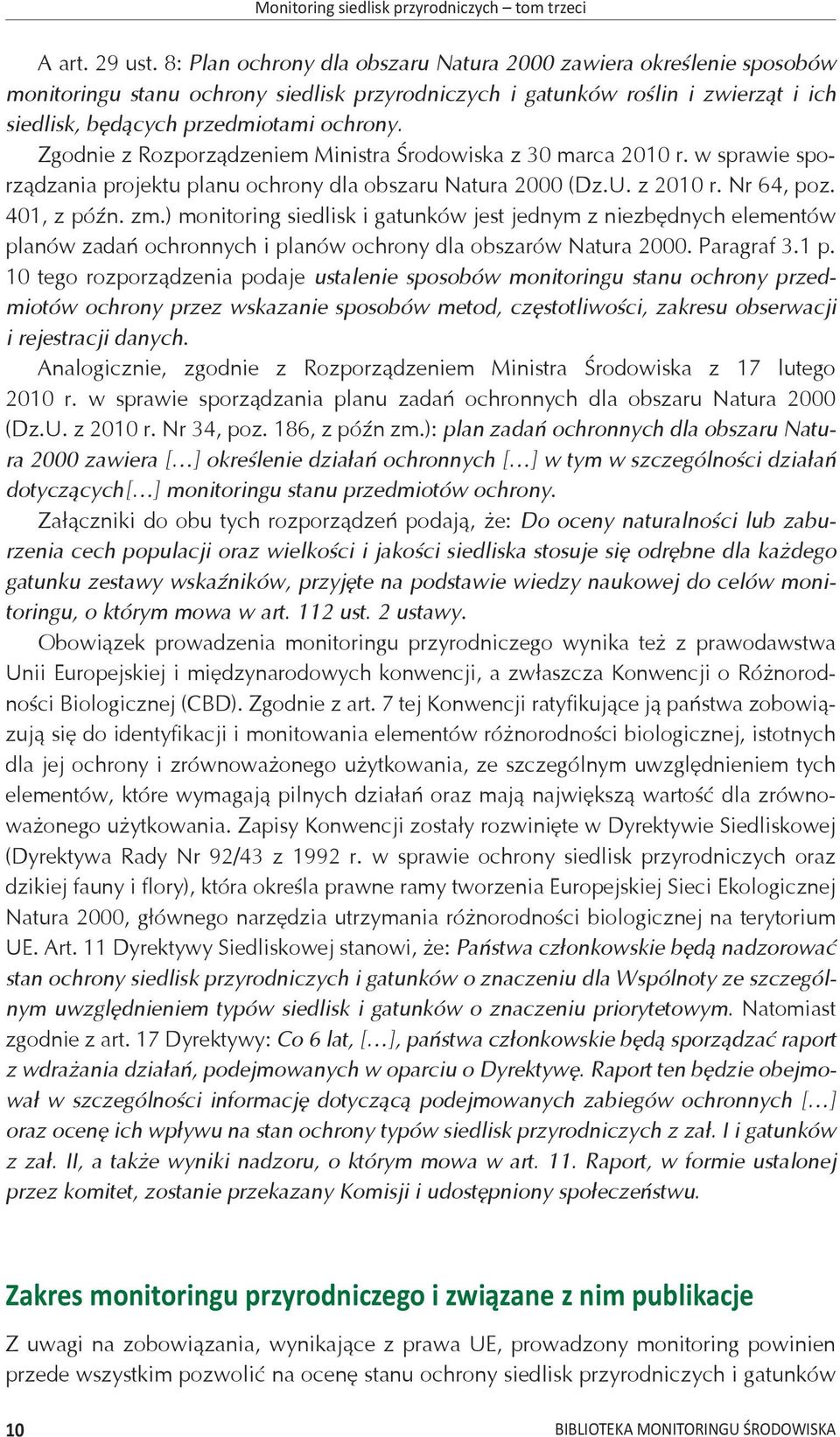 Zgodnie z Rozporządzeniem Ministra Środowiska z 30 marca 2010 r. w sprawie sporządzania projektu planu ochrony dla obszaru Natura 2000 (Dz.U. z 2010 r. Nr 64, poz. 401, z późn. zm.