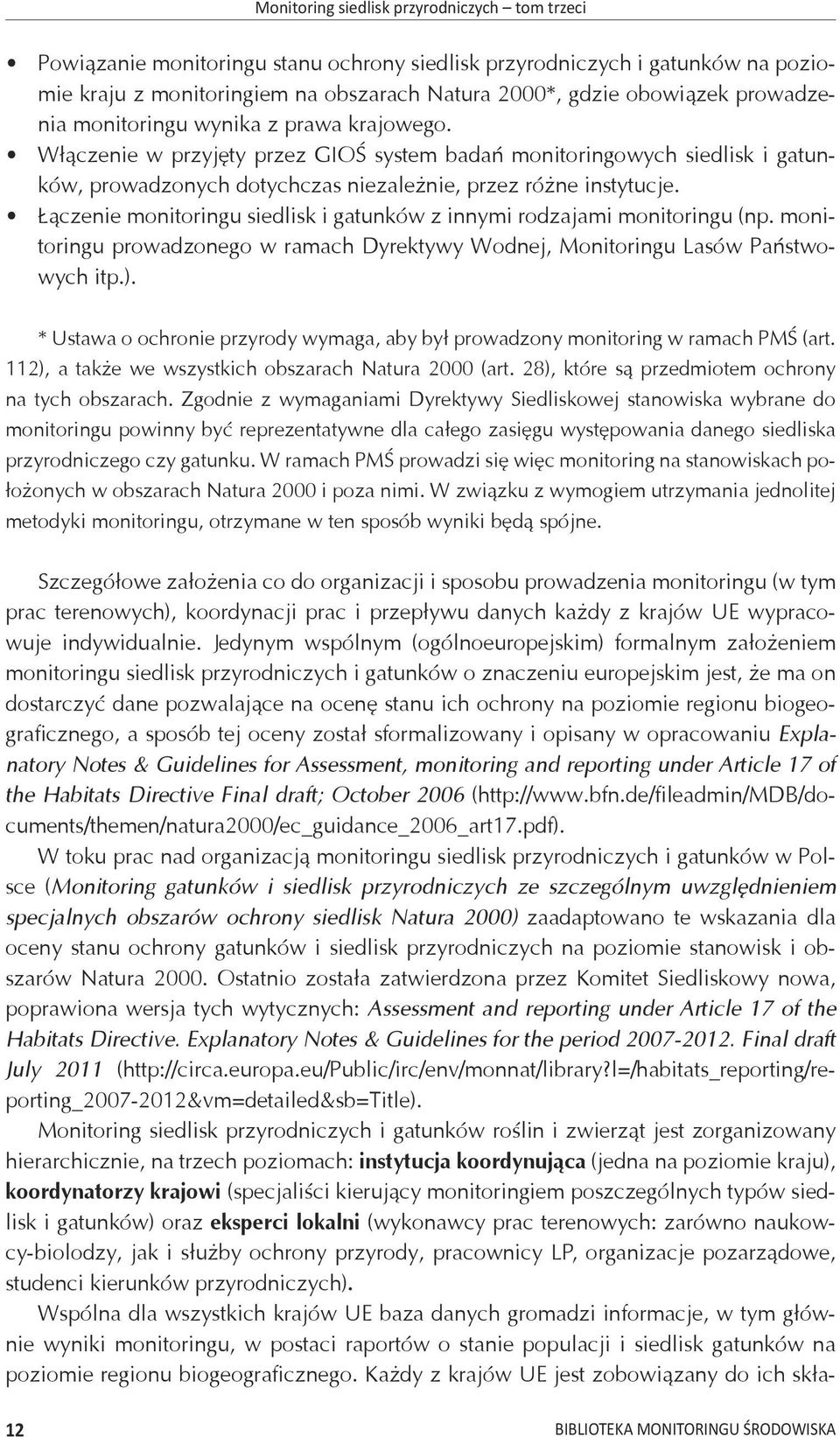 Łączenie monitoringu siedlisk i gatunków z innymi rodzajami monitoringu (np. monitoringu prowadzonego w ramach Dyrektywy Wodnej, Monitoringu Lasów Państwowych itp.).