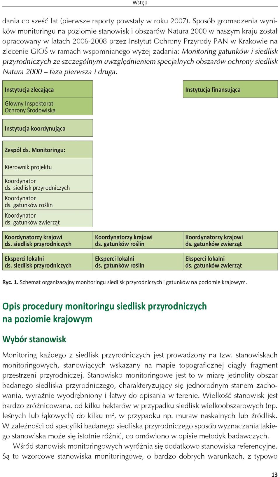 w ramach wspomnianego wyżej zadania: Monitoring gatunków i siedlisk przyrodniczych ze szczególnym uwzględnieniem specjalnych obszarów ochrony siedlisk Natura 2000 faza pierwsza i druga.