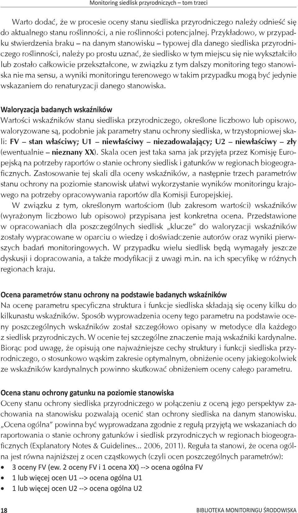 zostało całkowicie przekształcone, w związku z tym dalszy monitoring tego stanowiska nie ma sensu, a wyniki monitoringu terenowego w takim przypadku mogą być jedynie wskazaniem do renaturyzacji