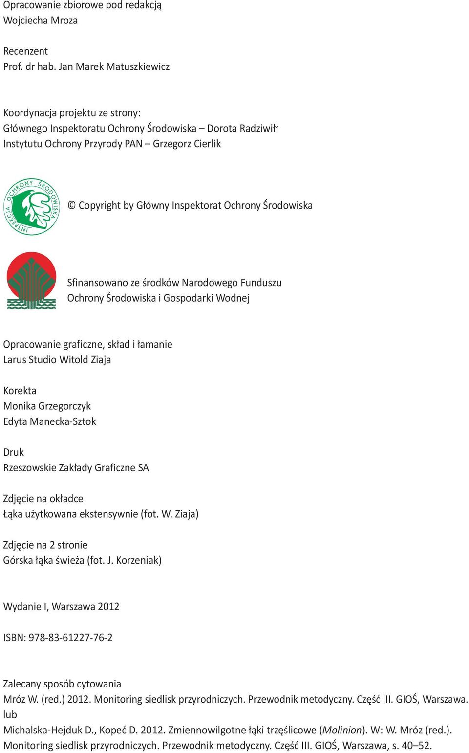 Ochrony Środowiska Sfinansowano ze środków Narodowego Funduszu Ochrony Środowiska i Gospodarki Wodnej Opracowanie graficzne, skład i łamanie Larus Studio Witold Ziaja Korekta Monika Grzegorczyk Edyta