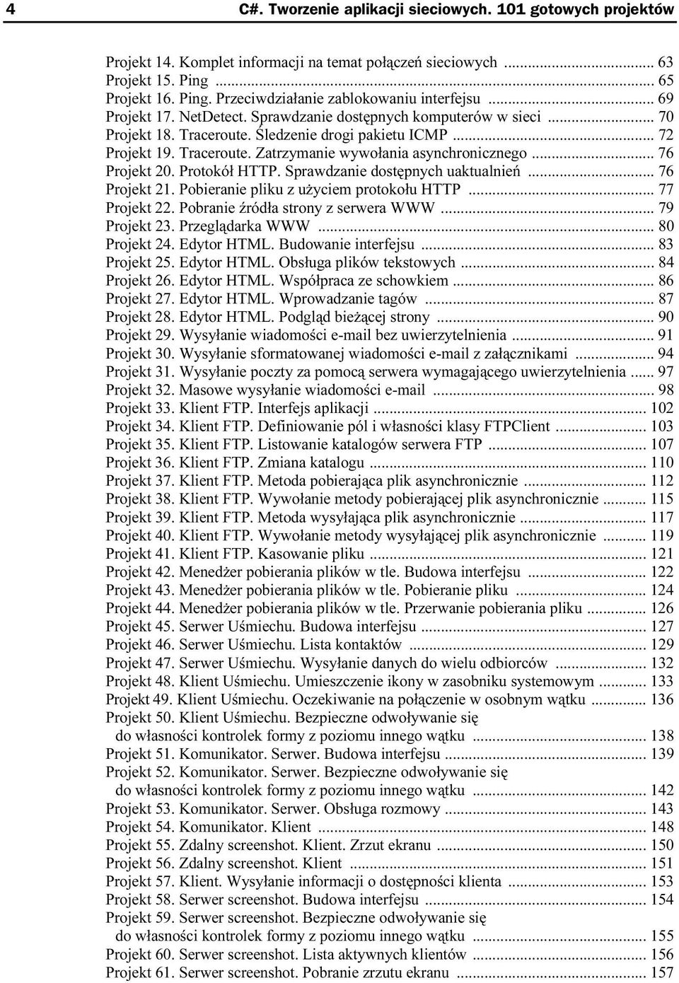 .. 76 Projekt 20. Protokół HTTP. Sprawdzanie dostępnych uaktualnień... 76 Projekt 21. Pobieranie pliku z użyciem protokołu HTTP... 77 Projekt 22. Pobranie źródła strony z serwera WWW... 79 Projekt 23.