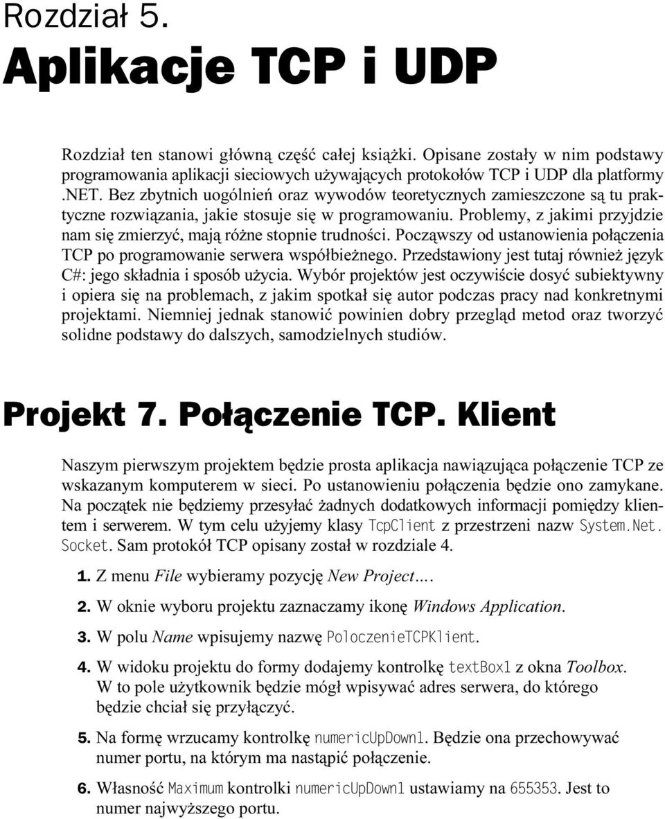 Problemy, z jakimi przyjdzie nam się zmierzyć, mają różne stopnie trudności. Począwszy od ustanowienia połączenia TCP po programowanie serwera współbieżnego.