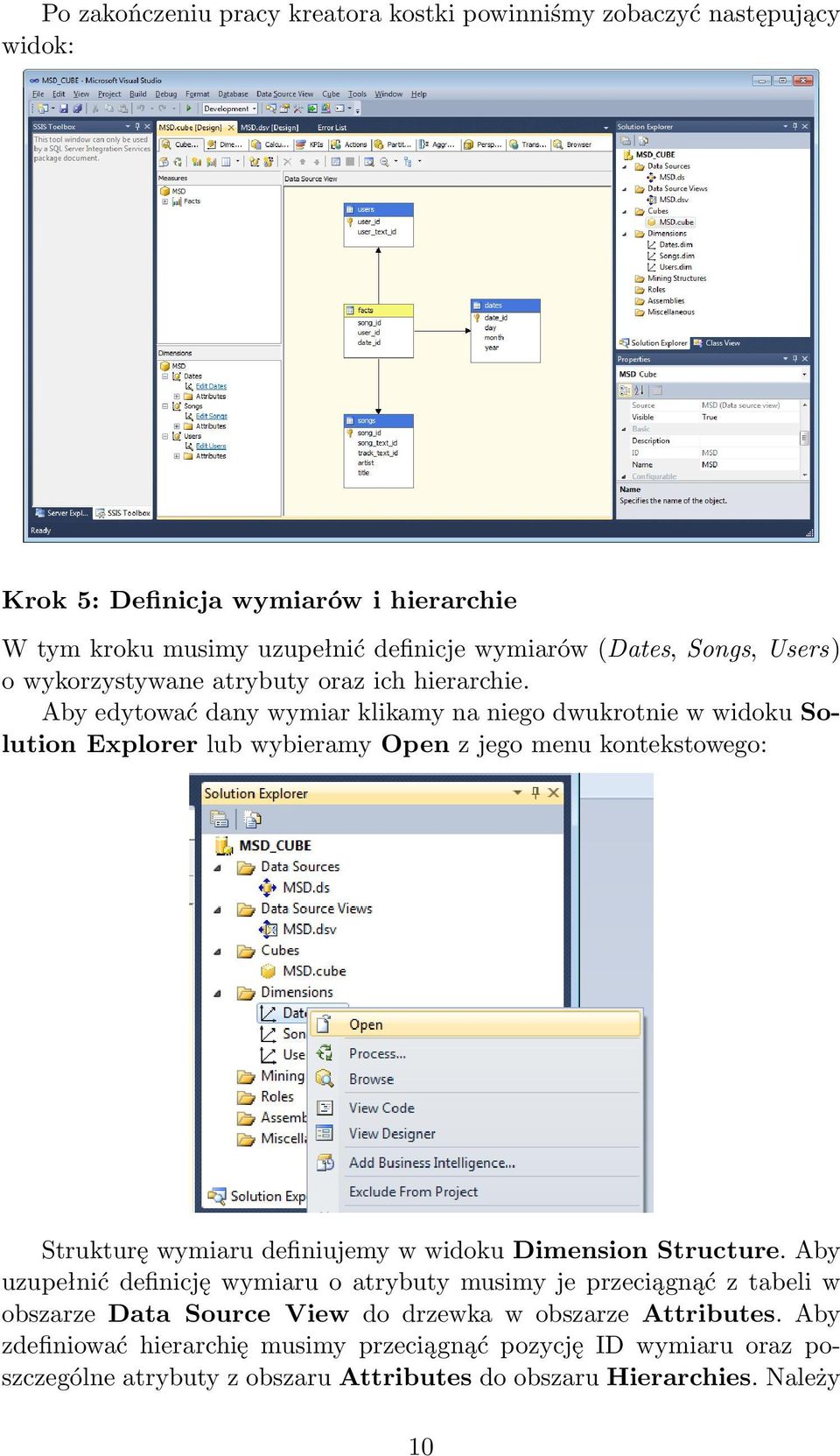 Aby edytować dany wymiar klikamy na niego dwukrotnie w widoku Solution Explorer lub wybieramy Open z jego menu kontekstowego: Strukturę wymiaru definiujemy w widoku Dimension