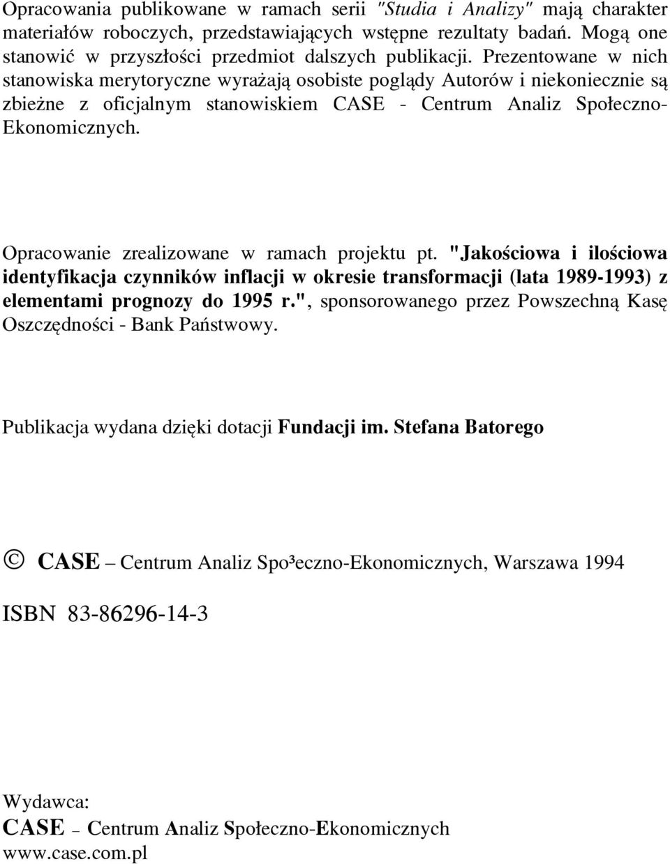 Opracowanie zrealizowane w ramach projektu pt. "Jakoœciowa i iloœciowa identyfikacja czynników inflacji w okresie transformacji (lata 1989-1993) z elementami prognozy do 1995 r.