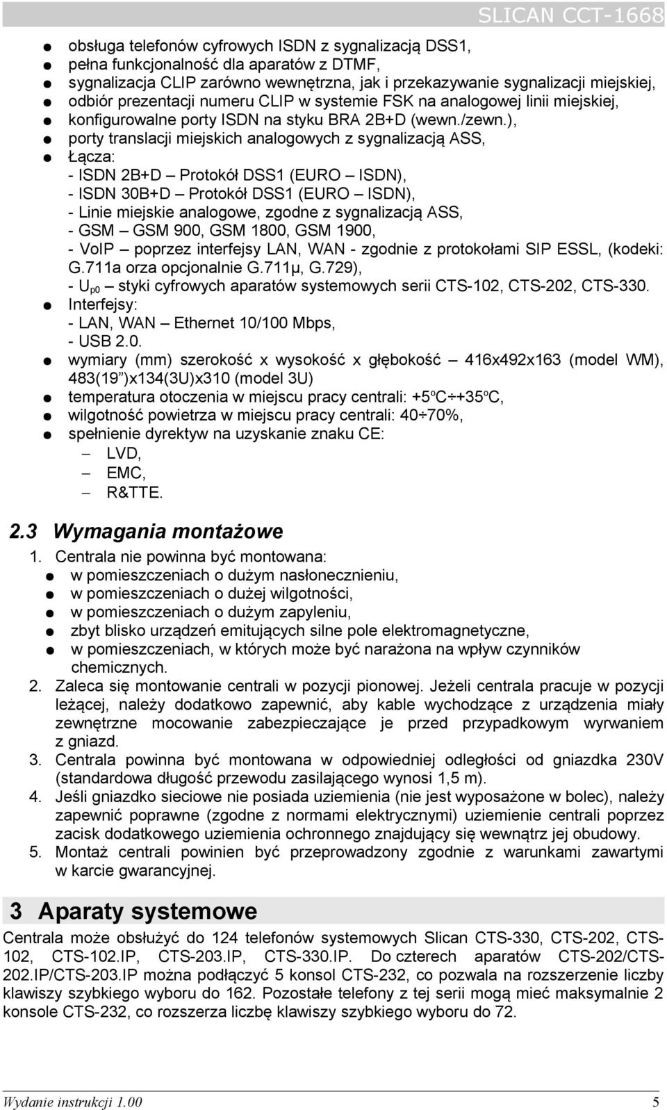 ), porty translacji miejskich analogowych z sygnalizacją ASS, Łącza: - ISDN 2B+D Protokół DSS1 (EURO ISDN), - ISDN 30B+D Protokół DSS1 (EURO ISDN), - Linie miejskie analogowe, zgodne z sygnalizacją