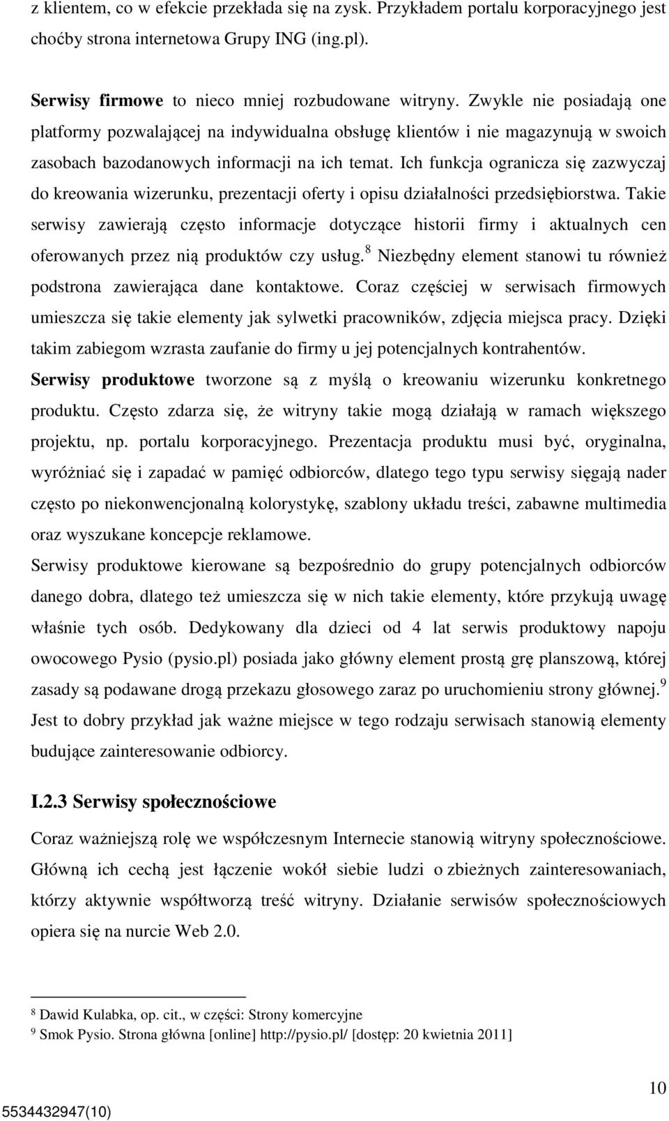 Ich funkcja ogranicza się zazwyczaj do kreowania wizerunku, prezentacji oferty i opisu działalności przedsiębiorstwa.