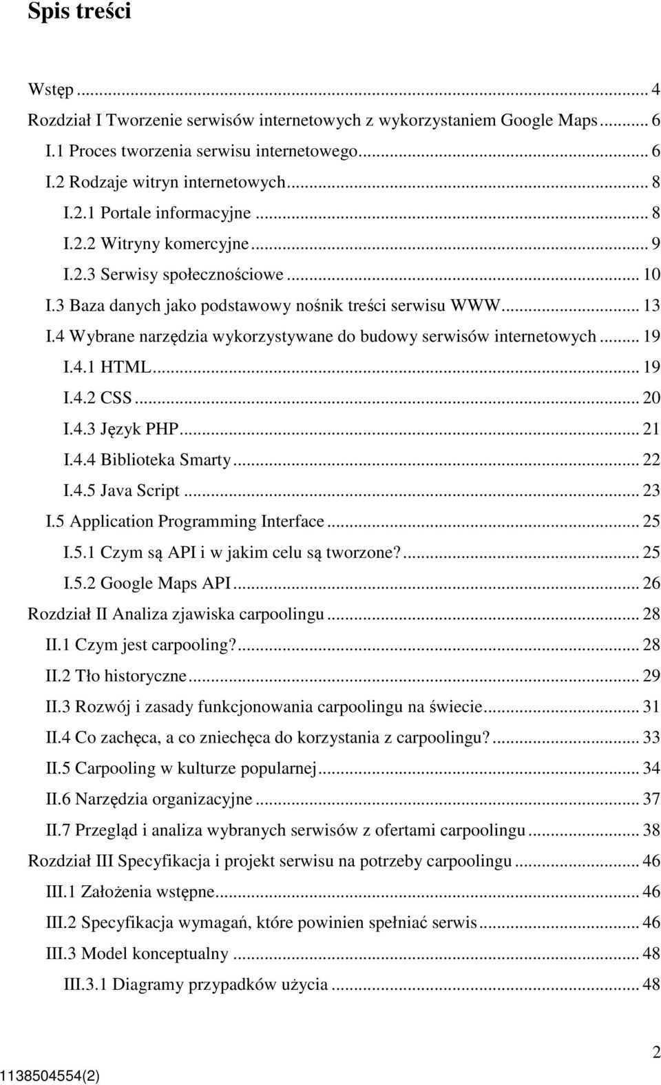 4 Wybrane narzędzia wykorzystywane do budowy serwisów internetowych... 19 I.4.1 HTML... 19 I.4.2 CSS... 20 I.4.3 Język PHP... 21 I.4.4 Biblioteka Smarty... 22 I.4.5 Java Script... 23 I.