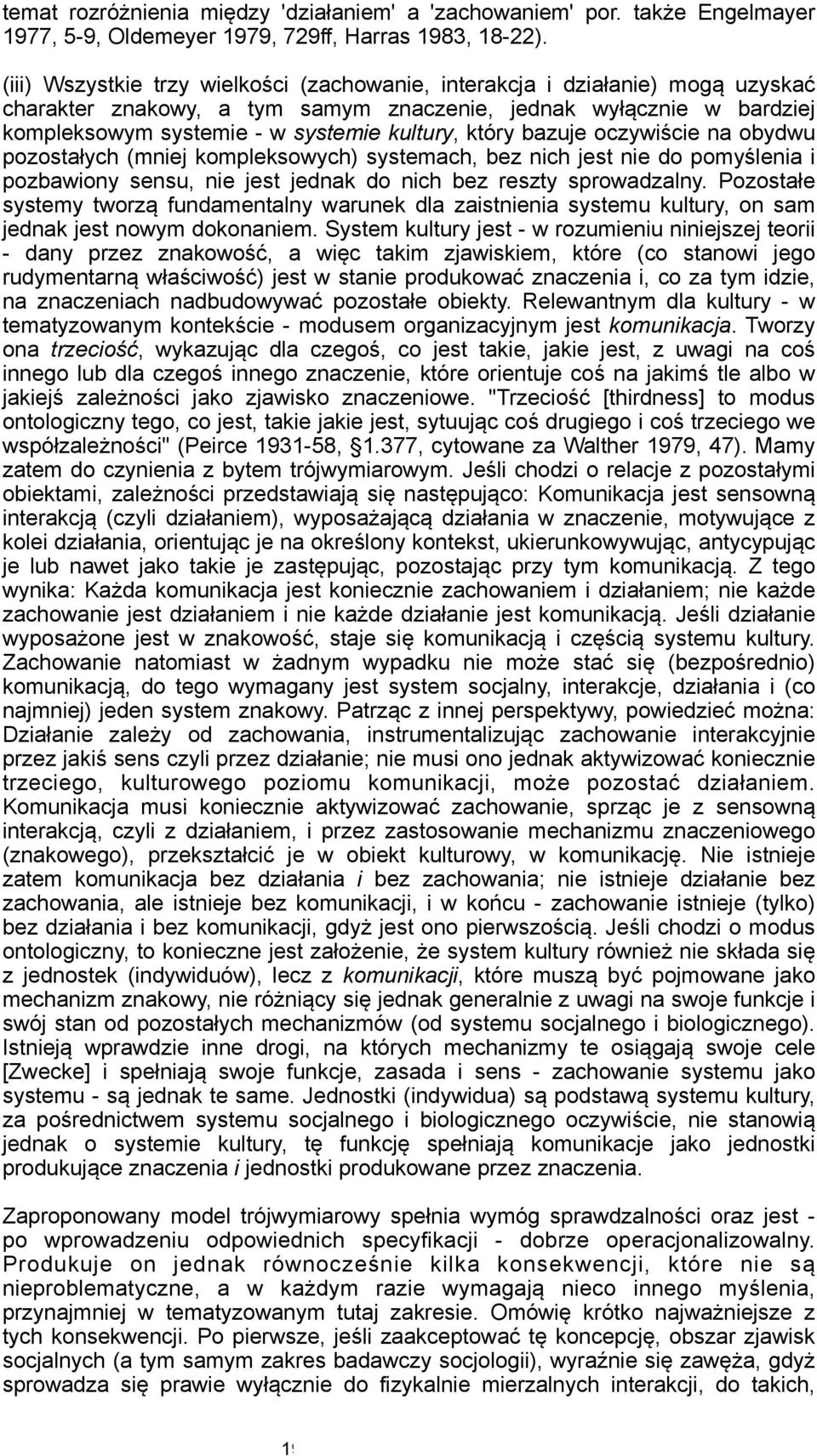 który bazuje oczywiście na obydwu pozostałych (mniej kompleksowych) systemach, bez nich jest nie do pomyślenia i pozbawiony sensu, nie jest jednak do nich bez reszty sprowadzalny.