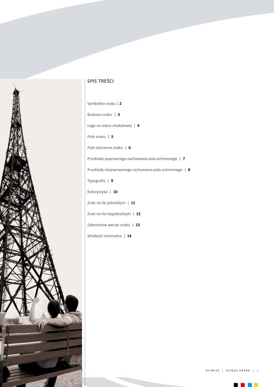 zachowania pola ochronnego 8 Typografia 9 Kolorystyka 10 Znak na tle jednolitym 11 Znak na tle