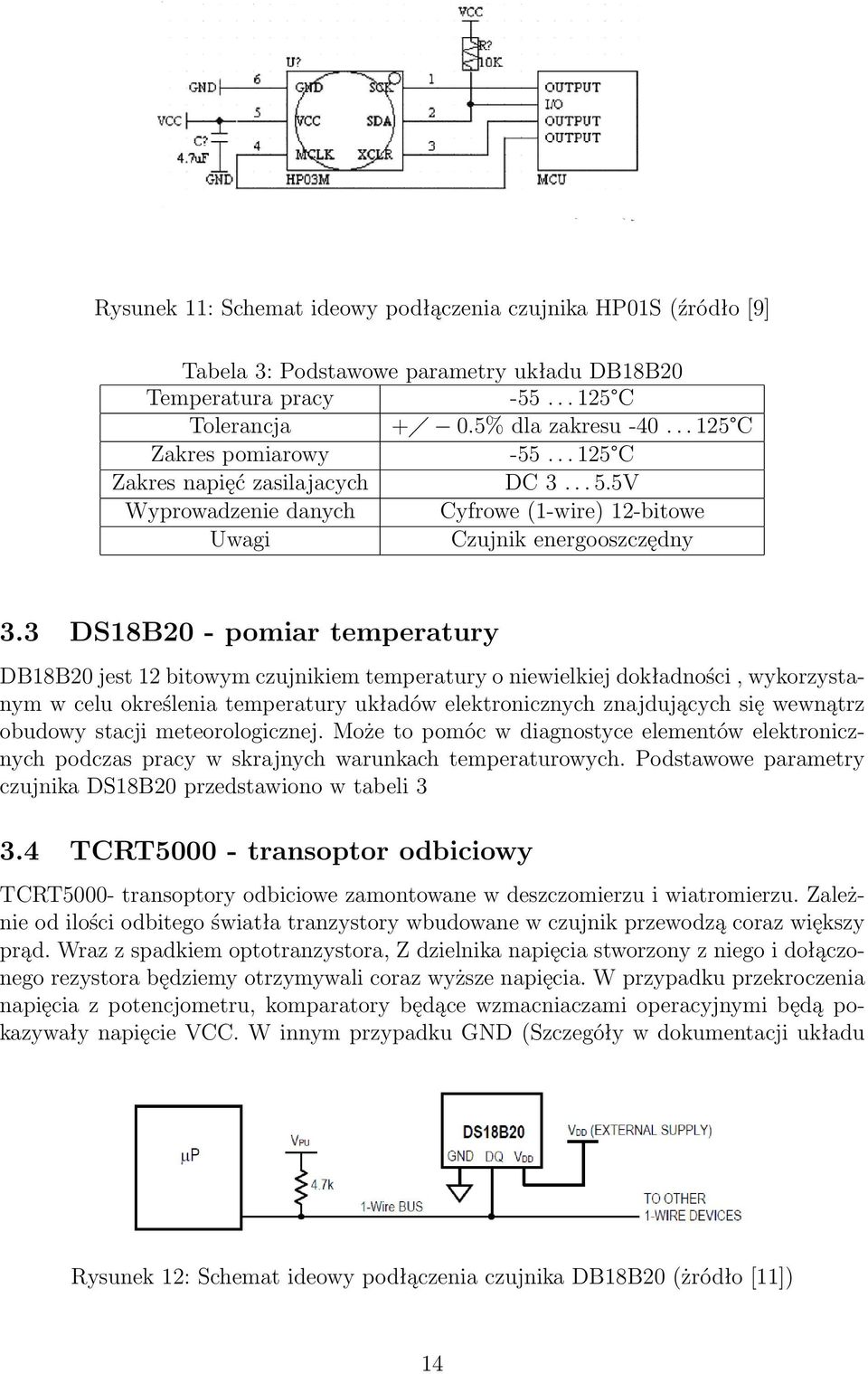 3 DS18B20 - pomiar temperatury DB18B20 jest 12 bitowym czujnikiem temperatury o niewielkiej dokładności, wykorzystanym w celu określenia temperatury układów elektronicznych znajdujących się wewnątrz