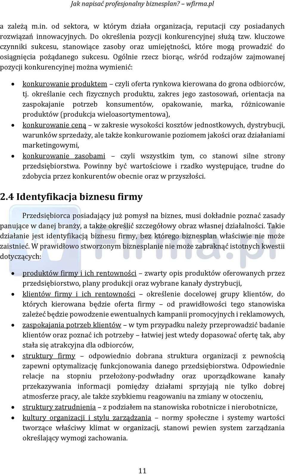 Ogólnie rzecz biorąc, wśród rodzajów zajmowanej pozycji konkurencyjnej można wymienić: konkurowanie produktem czyli oferta rynkowa kierowana do grona odbiorców, tj.