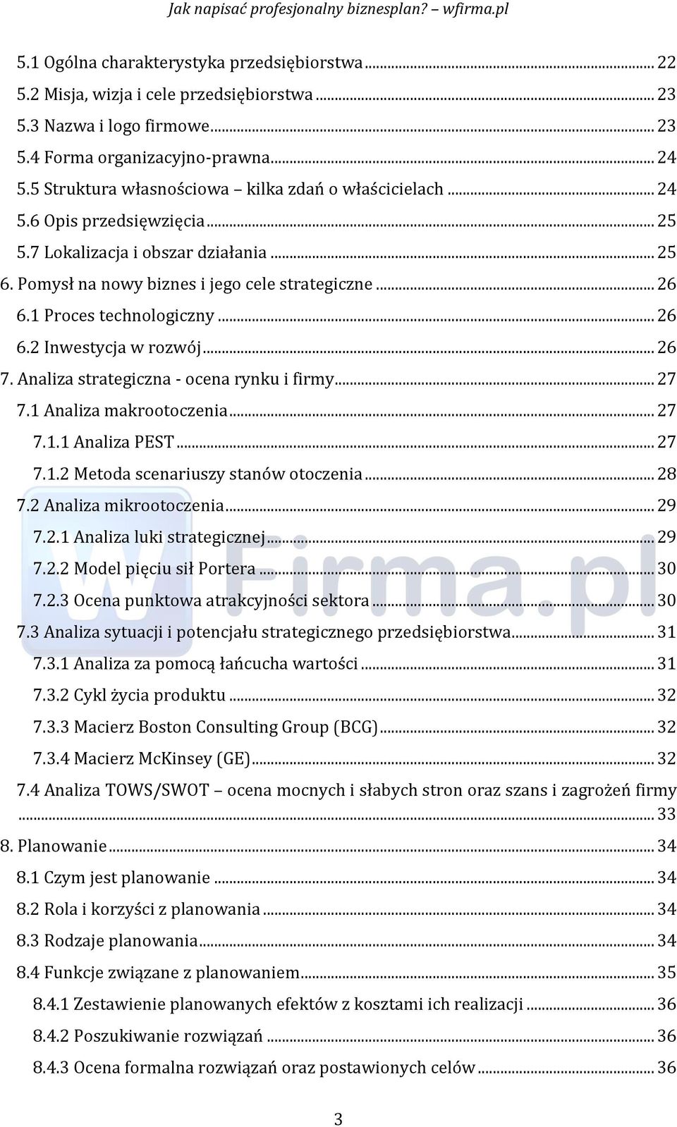 1 Proces technologiczny... 26 6.2 Inwestycja w rozwój... 26 7. Analiza strategiczna - ocena rynku i firmy... 27 7.1 Analiza makrootoczenia... 27 7.1.1 Analiza PEST... 27 7.1.2 Metoda scenariuszy stanów otoczenia.