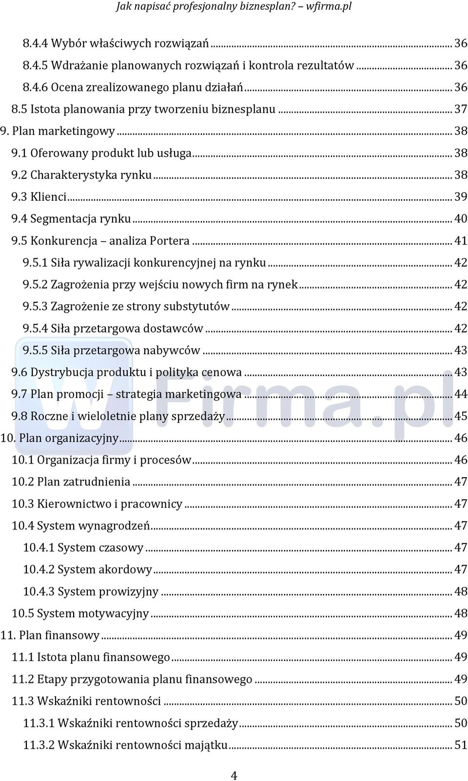 .. 42 9.5.2 Zagrożenia przy wejściu nowych firm na rynek... 42 9.5.3 Zagrożenie ze strony substytutów... 42 9.5.4 Siła przetargowa dostawców... 42 9.5.5 Siła przetargowa nabywców... 43 9.