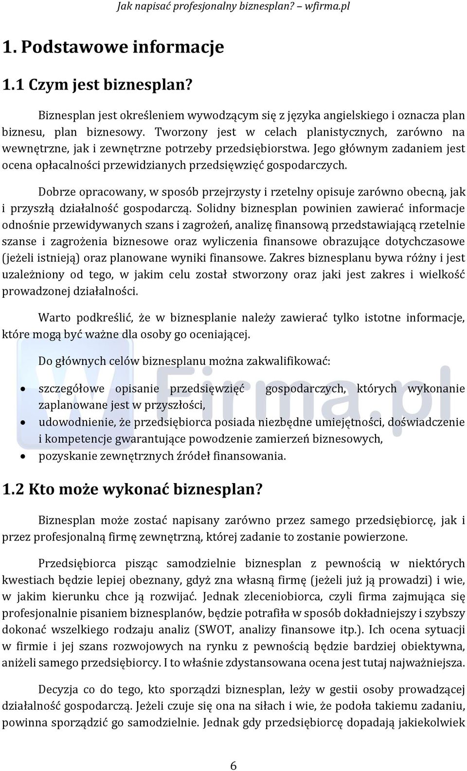 Dobrze opracowany, w sposób przejrzysty i rzetelny opisuje zarówno obecną, jak i przyszłą działalność gospodarczą.