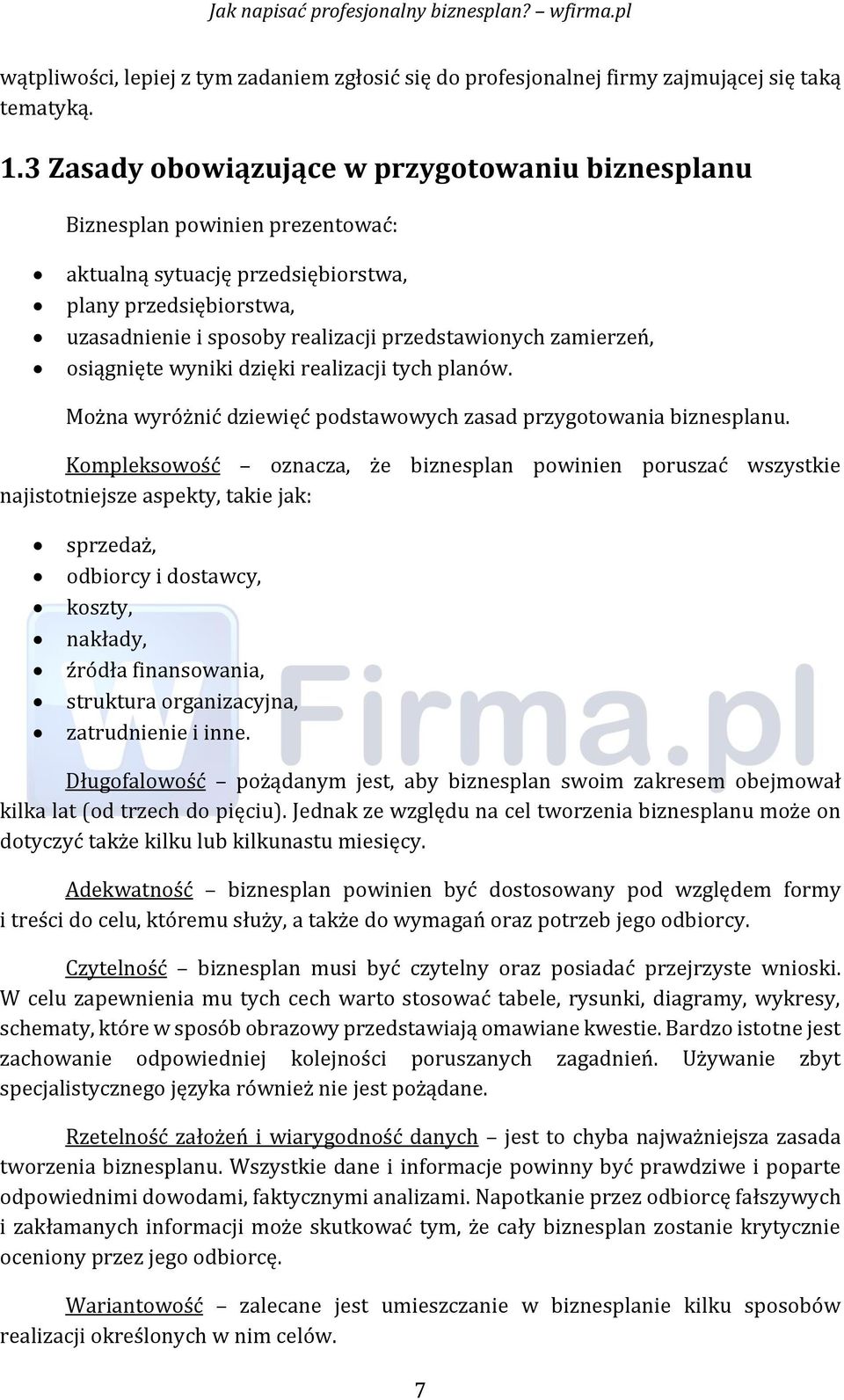 zamierzeń, osiągnięte wyniki dzięki realizacji tych planów. Można wyróżnić dziewięć podstawowych zasad przygotowania biznesplanu.