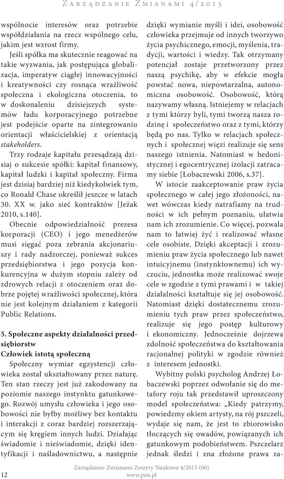 doskonaleniu dzisiejszych systemów ładu korporacyjnego potrzebne jest podejście oparte na zintegrowaniu orientacji właścicielskiej z orientacją stakeholders.