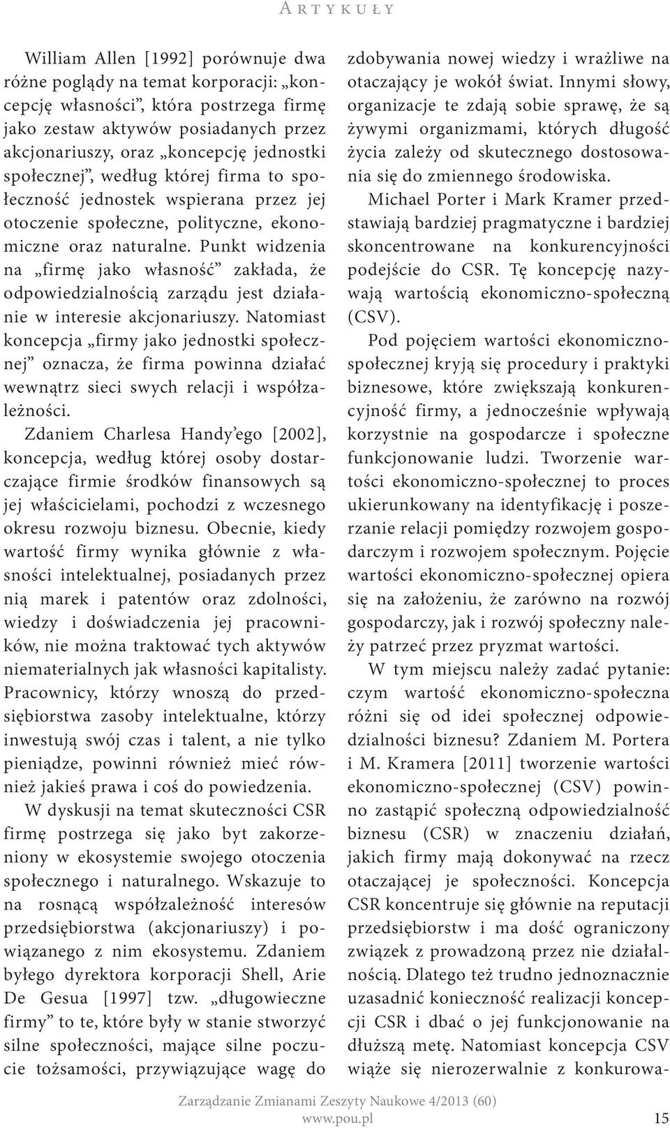 Punkt widzenia na firmę jako własność zakłada, że odpowiedzialnością zarządu jest działanie w interesie akcjonariuszy.