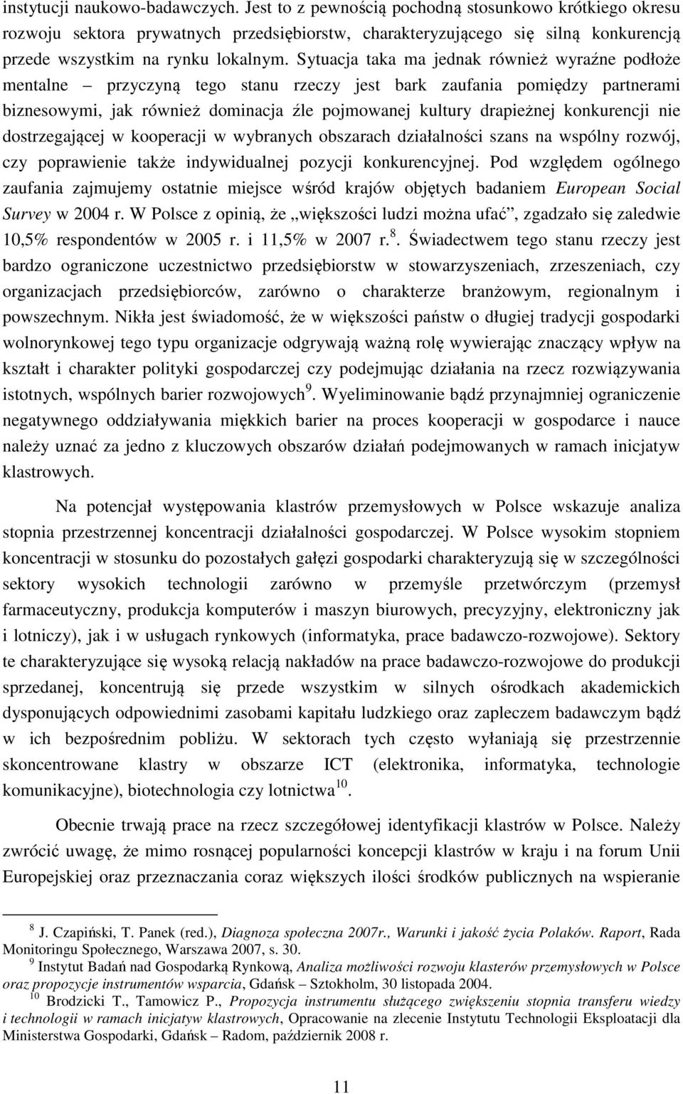 Sytuacja taka ma jednak również wyraźne podłoże mentalne przyczyną tego stanu rzeczy jest bark zaufania pomiędzy partnerami biznesowymi, jak również dominacja źle pojmowanej kultury drapieżnej