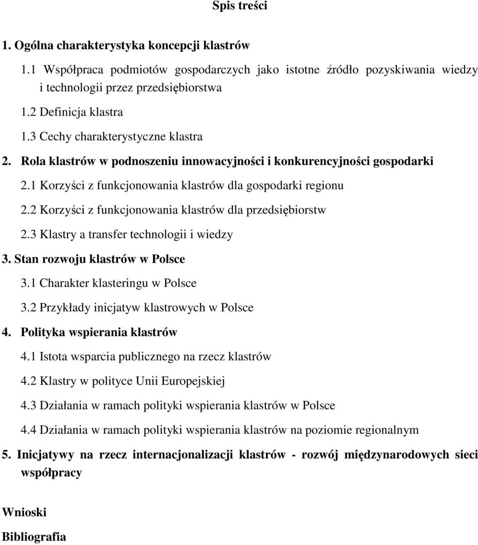 2 Korzyści z funkcjonowania klastrów dla przedsiębiorstw 2.3 Klastry a transfer technologii i wiedzy 3. Stan rozwoju klastrów w Polsce 3.1 Charakter klasteringu w Polsce 3.