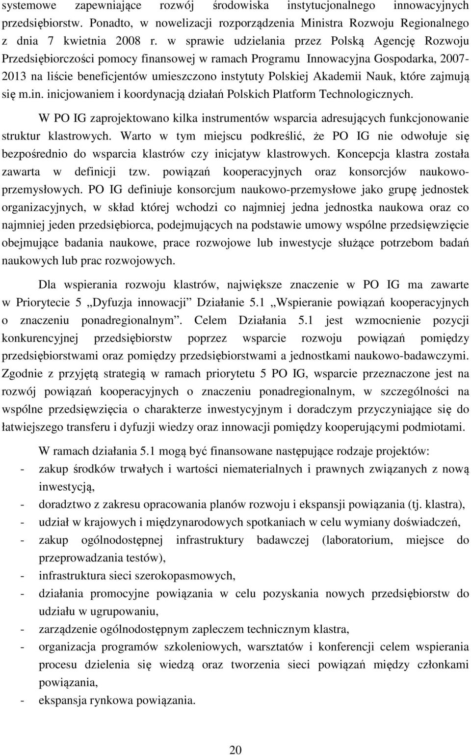 Akademii Nauk, które zajmują się m.in. inicjowaniem i koordynacją działań Polskich Platform Technologicznych.