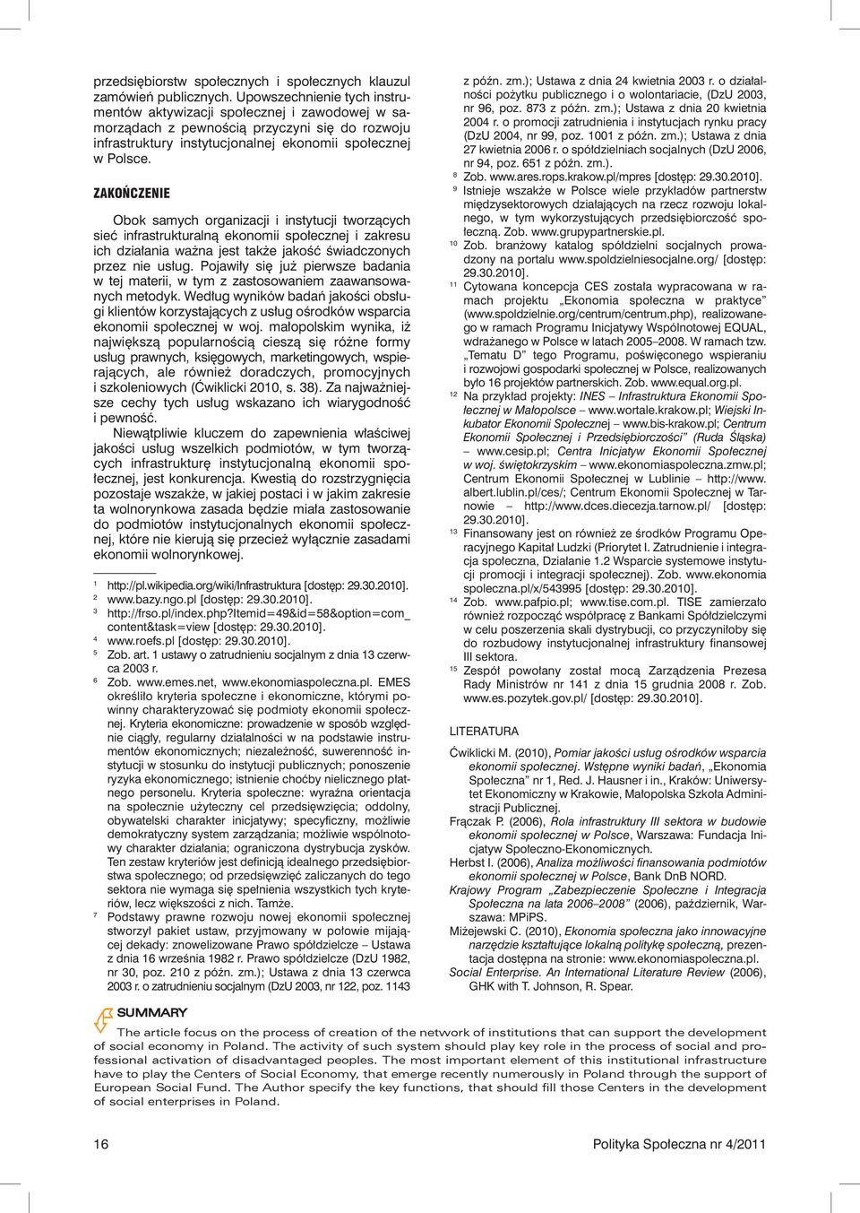 ZAKOŃCZENIE Obok samych organizacji i instytucji tworzących sieć infrastrukturalną ekonomii społecznej i zakresu ich działania ważna jest także jakość świadczonych przez nie usług.