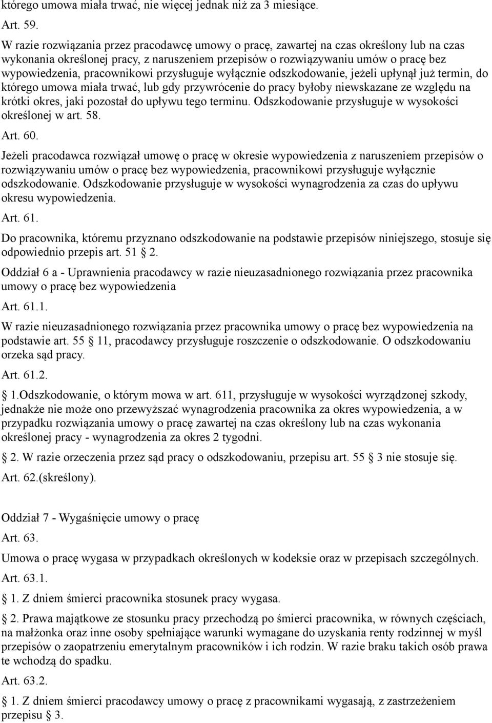 pracownikowi przysługuje wyłącznie odszkodowanie, jeżeli upłynął już termin, do którego umowa miała trwać, lub gdy przywrócenie do pracy byłoby niewskazane ze względu na krótki okres, jaki pozostał